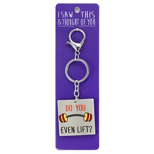 Keyring - I saw this & I thougth of You - Do you even Lift 