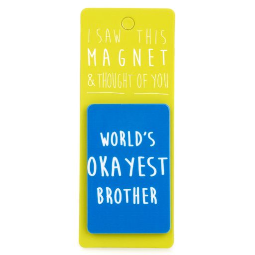 I saw this Magnet and .... - MA008 - Worlds Okayest Brother