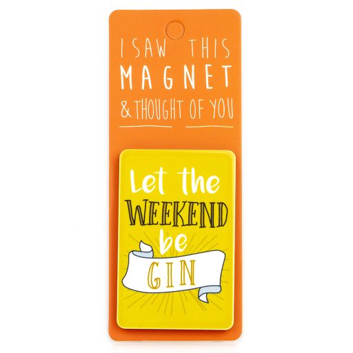 I saw this Magnet and .... - MA140 - Let the weekend be-Gin