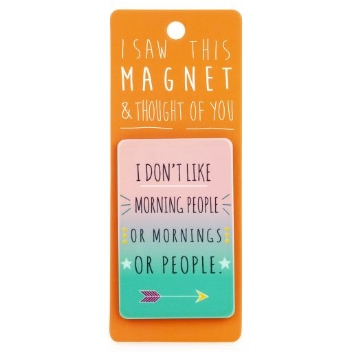I saw this Magnet and .... - MA175 - I don't like morning people